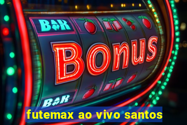 futemax ao vivo santos